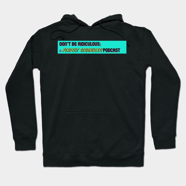 Don't Be Ridiculous: A Perfect Strangers Podcast (stripe) Hoodie by DBR - A Perfect Strangers Podcast Merch Store